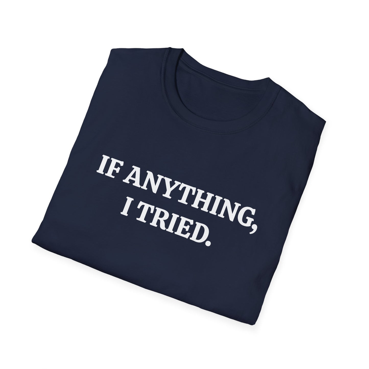 If Anything, I Tried Unisex Softstyle T-Shirt – Positive and Uplifting Tee