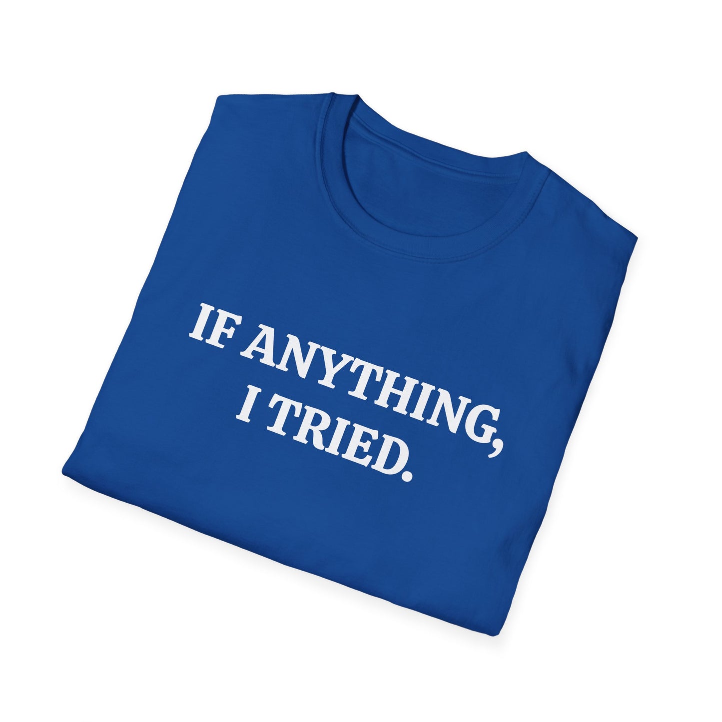 If Anything, I Tried Unisex Softstyle T-Shirt – Positive and Uplifting Tee