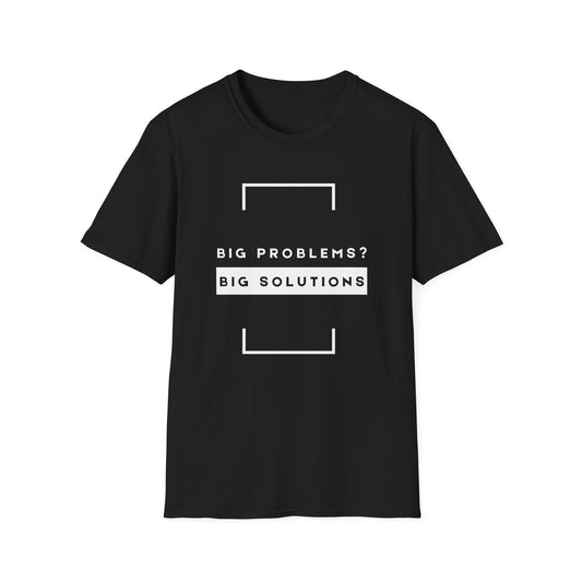 Big Problems? Big Solutions β Motivational Unisex Problem Solving T-Shirt