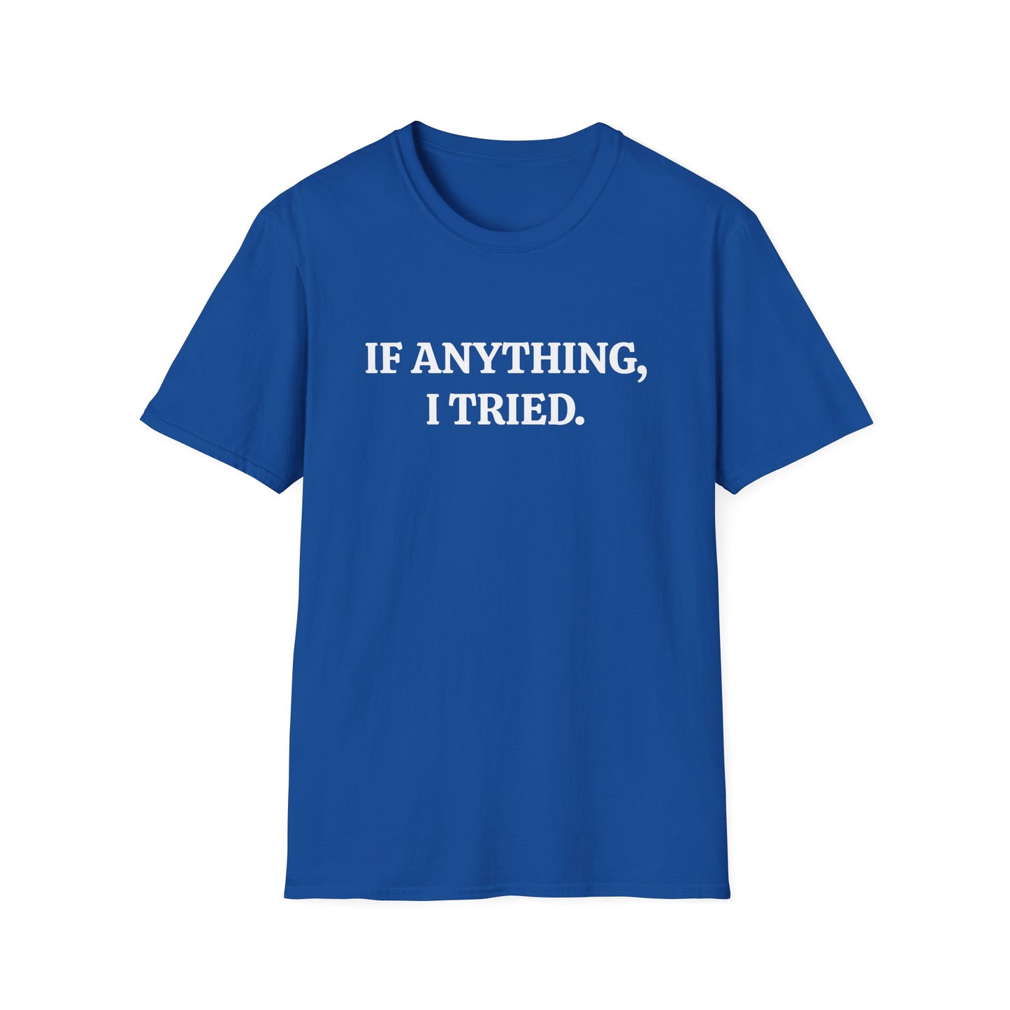 If Anything, I Tried Unisex Softstyle T-Shirt – Positive and Uplifting Tee