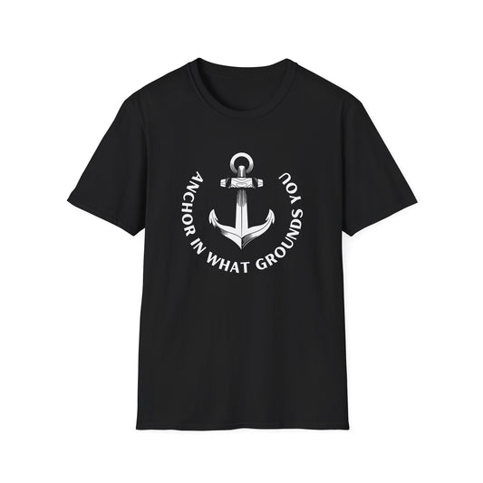 Anchor in What Grounds You Tee – Ocean-Inspired Unisex T-Shirt for Wellness and Calm
