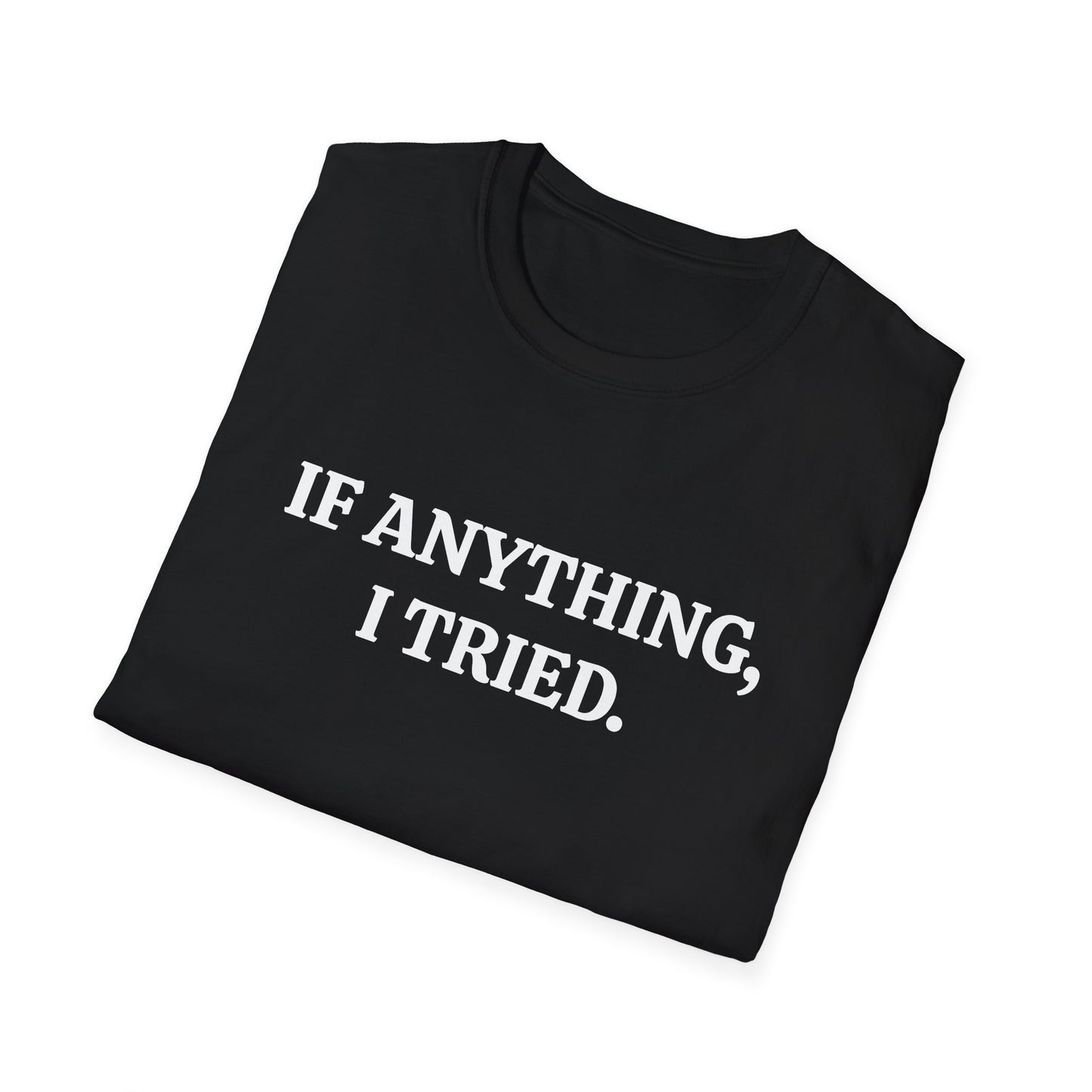 If Anything, I Tried Unisex Softstyle T-Shirt – Positive and Uplifting Tee