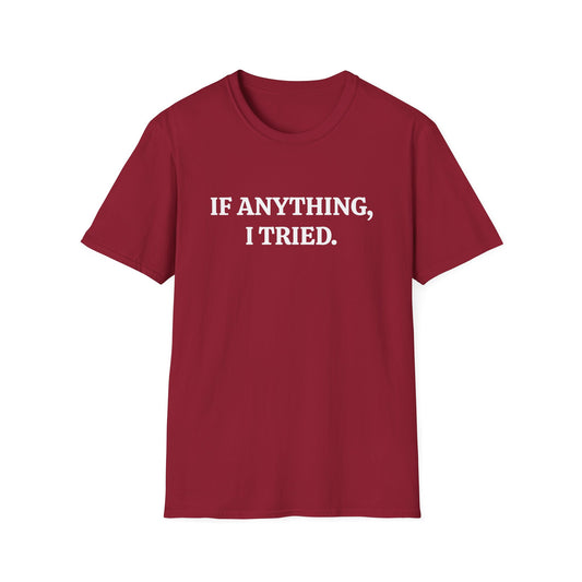 If Anything, I Tried Unisex Softstyle T-Shirt – Positive and Uplifting Tee