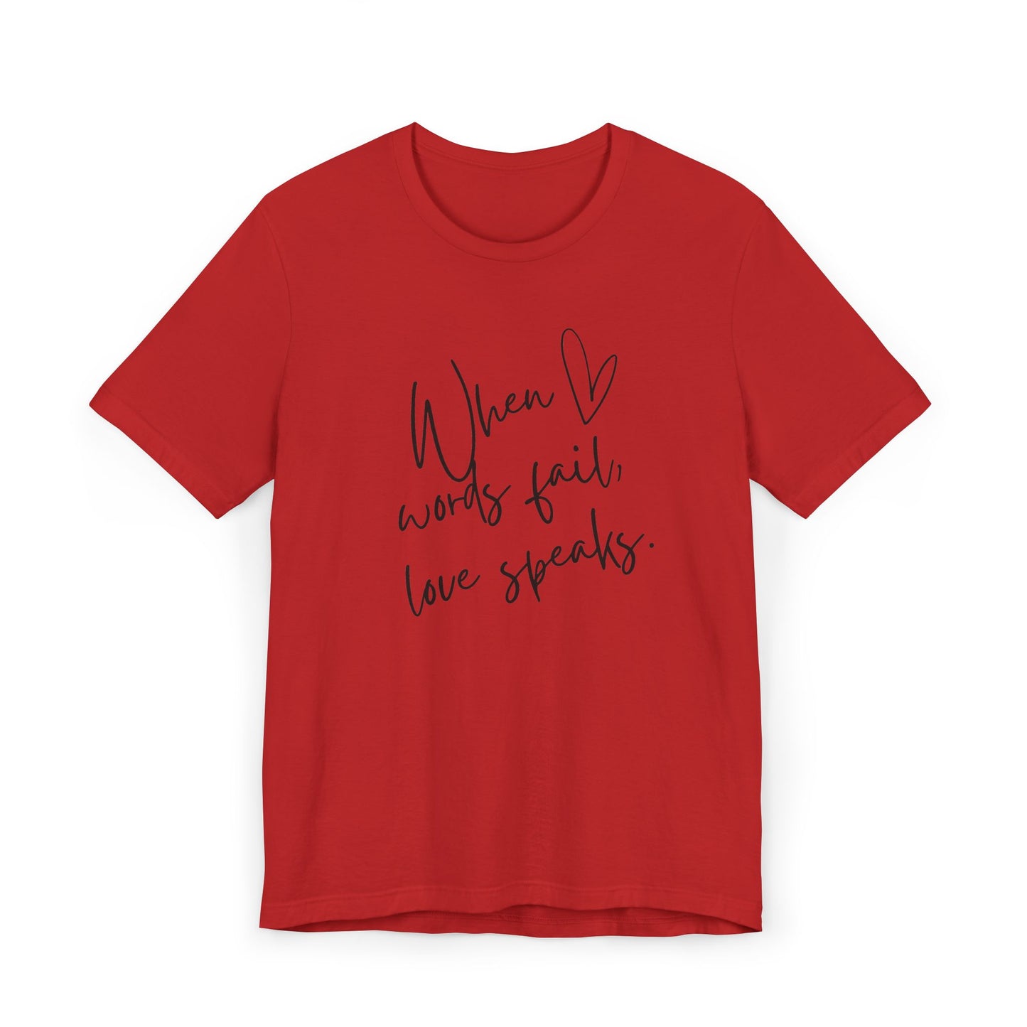 When Love Speaks Unisex Jersey T-Shirt – Valentine’s Day Inspiration