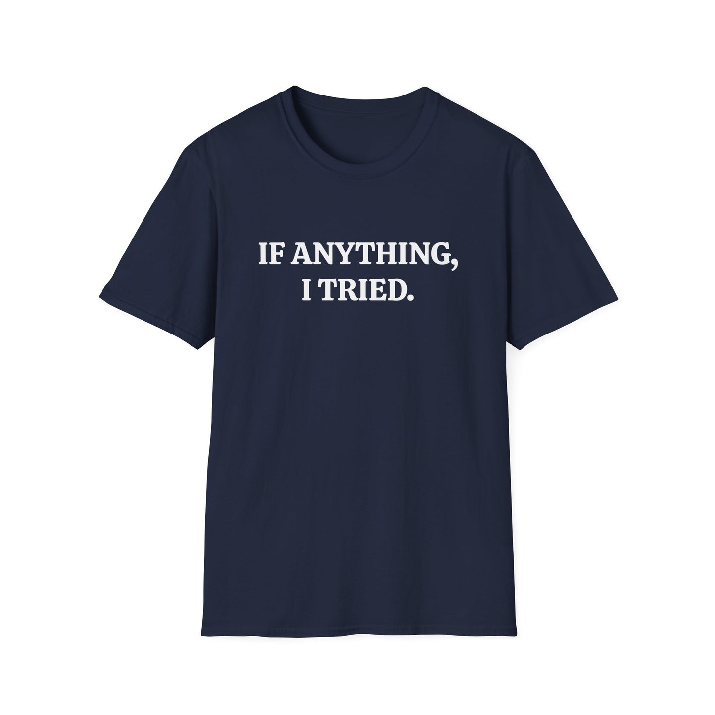 If Anything, I Tried Unisex Softstyle T-Shirt – Positive and Uplifting Tee
