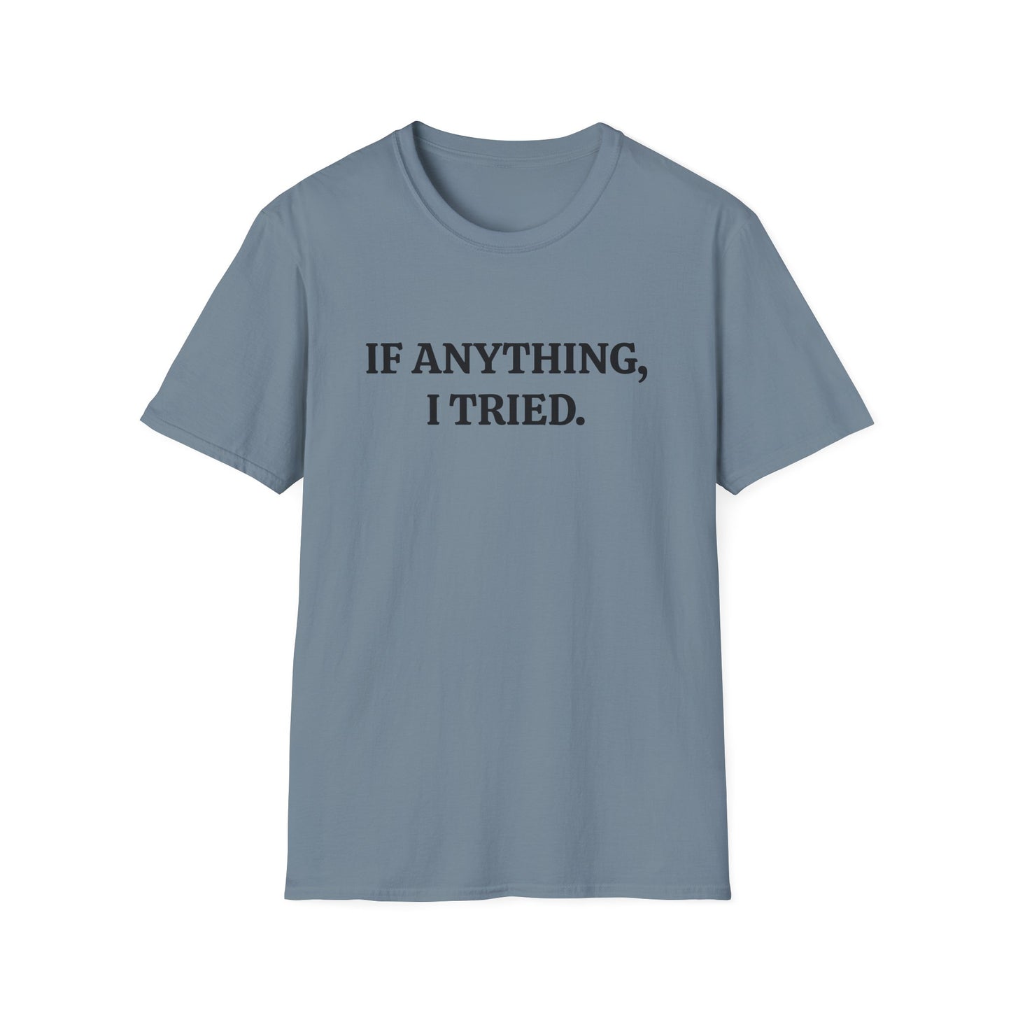 If Anything, I Tried Unisex Softstyle T-Shirt – Positive and Uplifting Tee