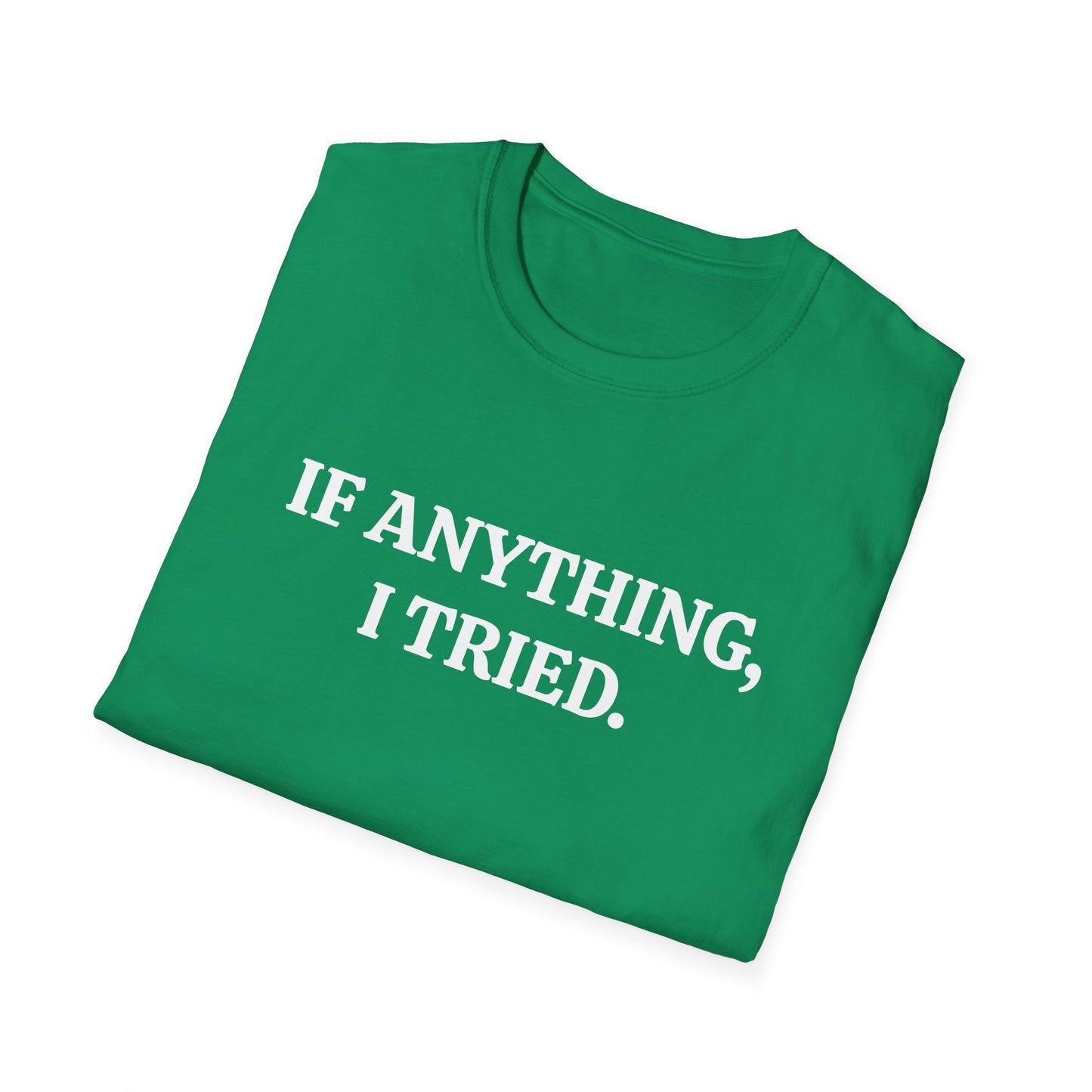 If Anything, I Tried Unisex Softstyle T-Shirt – Positive and Uplifting Tee