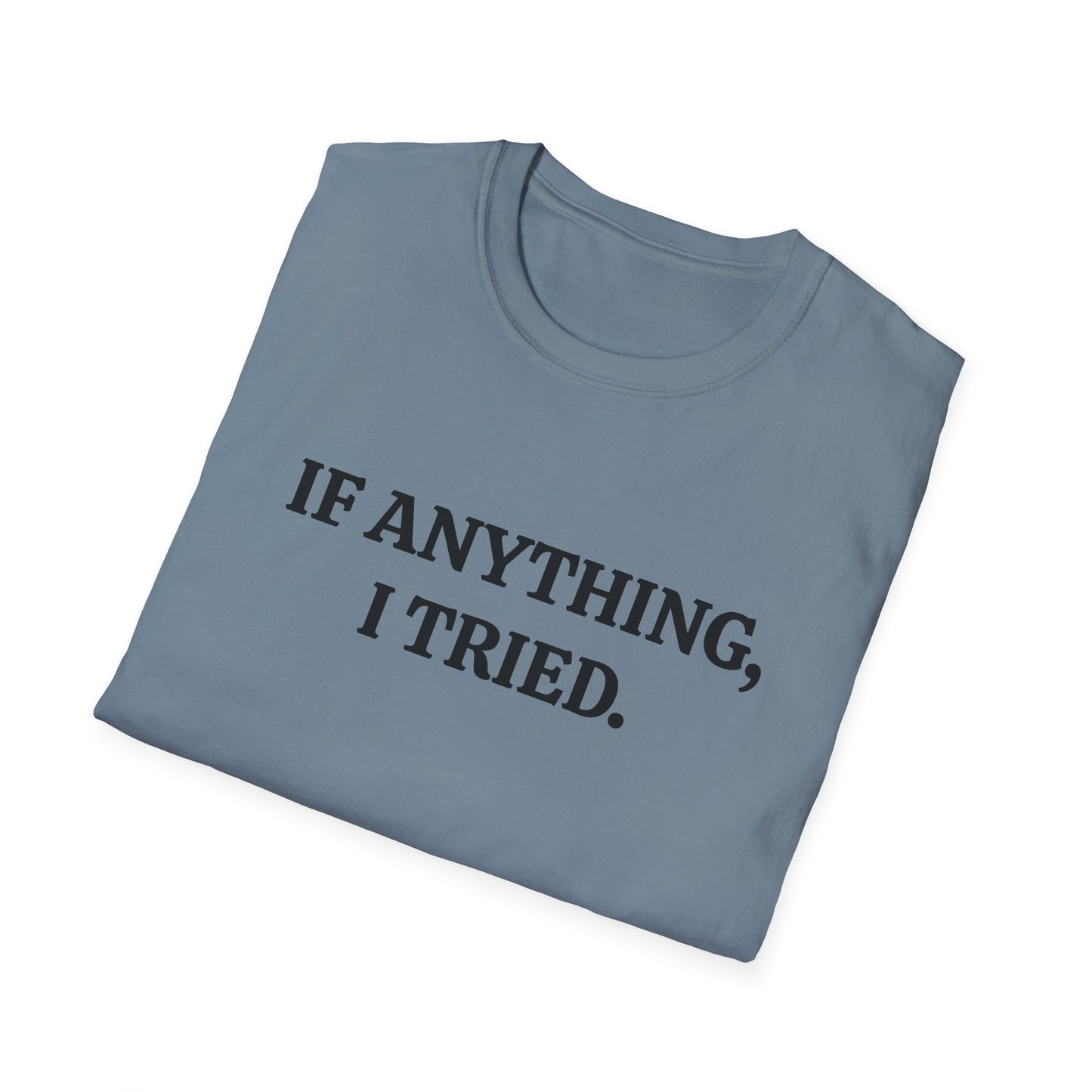 If Anything, I Tried Unisex Softstyle T-Shirt – Positive and Uplifting Tee