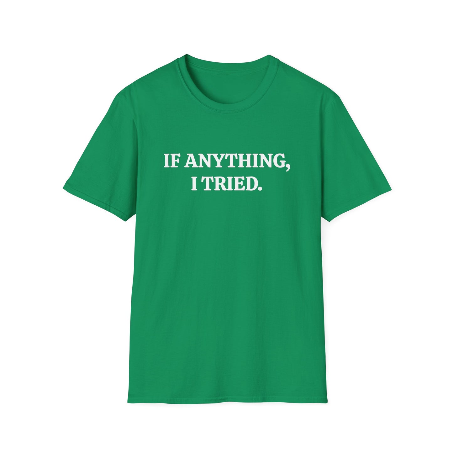 If Anything, I Tried Unisex Softstyle T-Shirt – Positive and Uplifting Tee