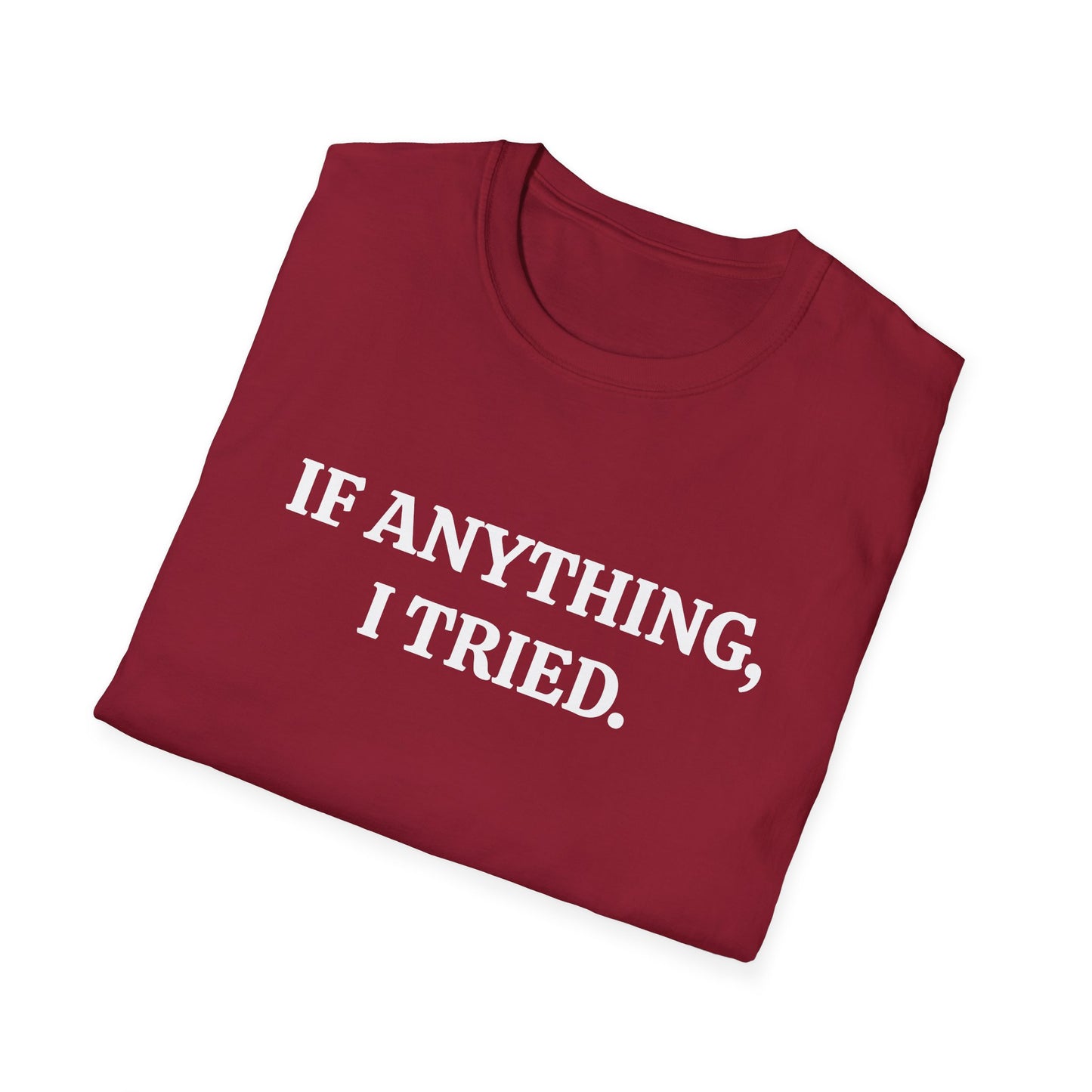 If Anything, I Tried Unisex Softstyle T-Shirt – Positive and Uplifting Tee