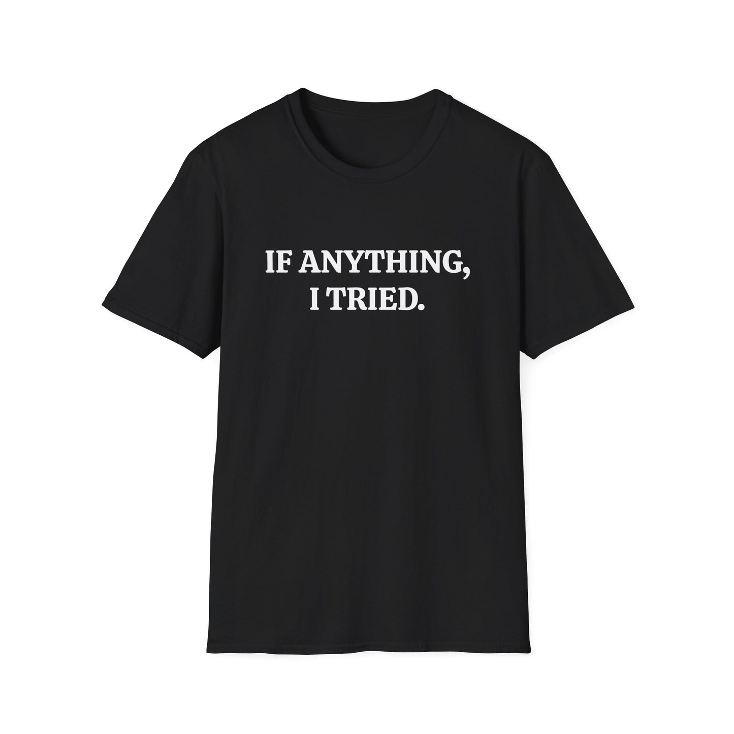 If Anything, I Tried Unisex Softstyle T-Shirt – Positive and Uplifting Tee