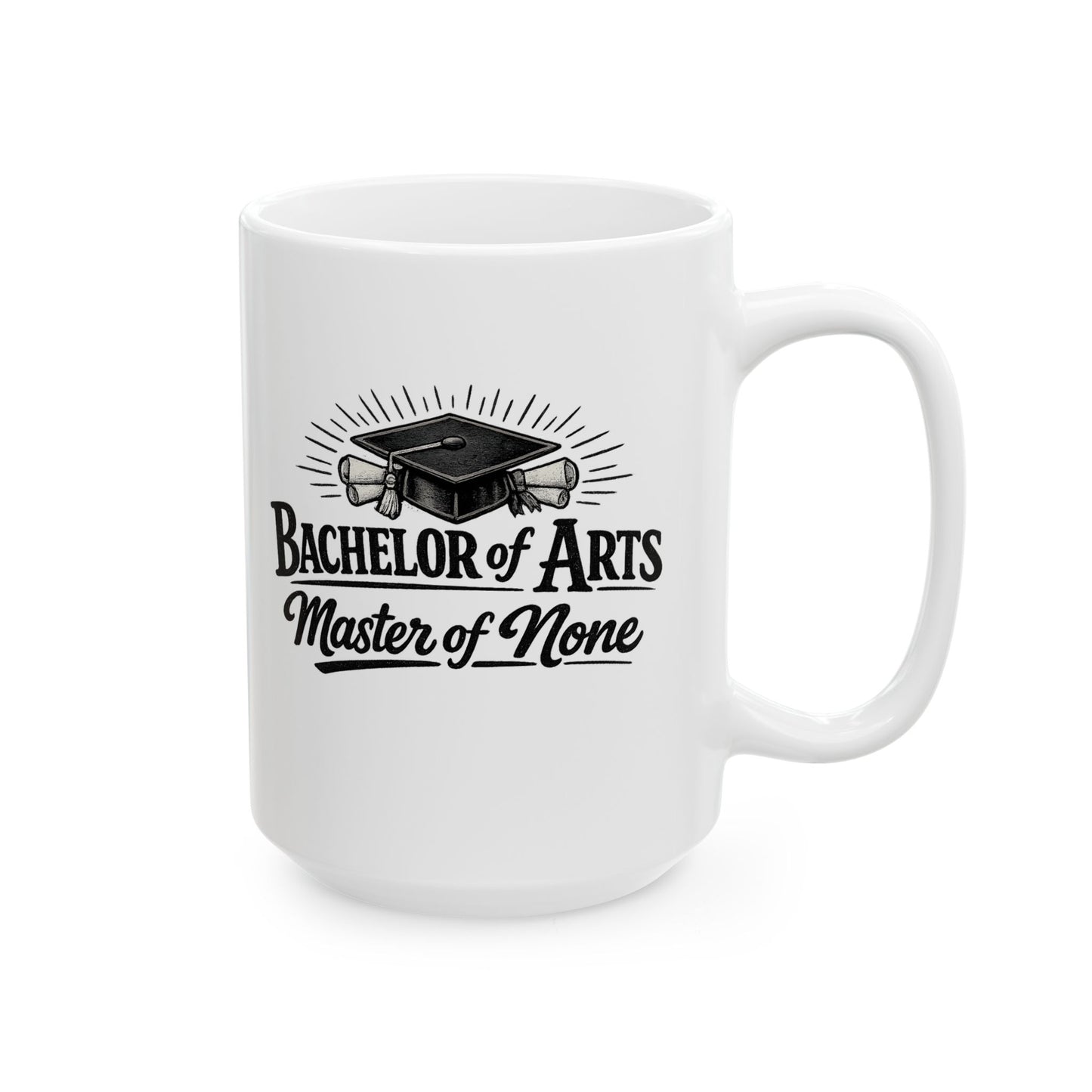 Bachelor of Arts Master of None Mug – Funny Liberal Arts Graduation Gift (11oz, 15oz)