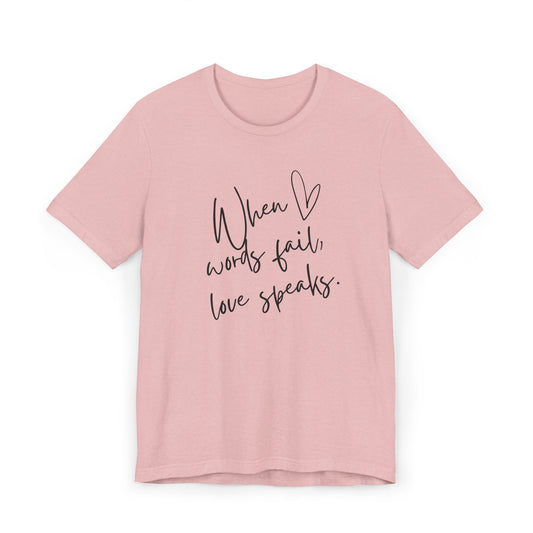 When Love Speaks Unisex Jersey T-Shirt – Valentine’s Day Inspiration