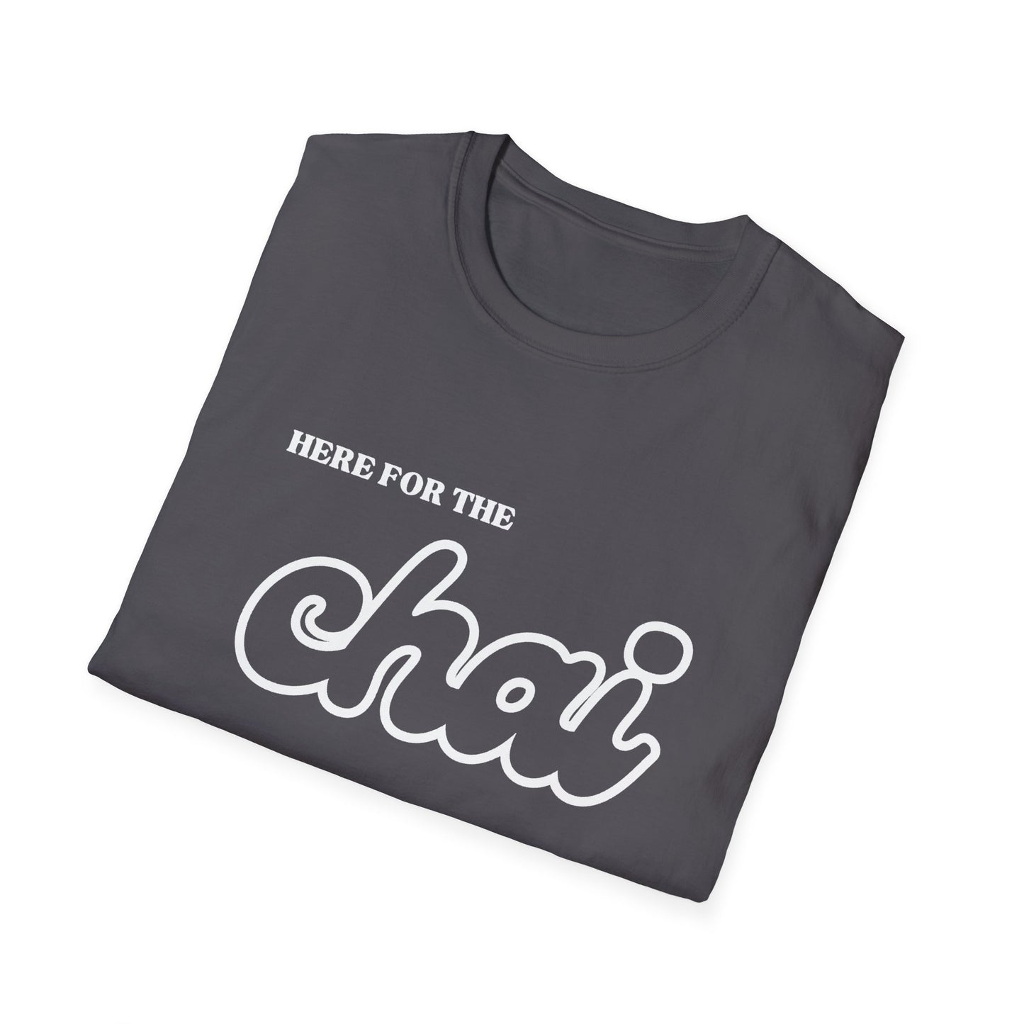 Here for the Chai – Tea Lover’s Unisex T-Shirt